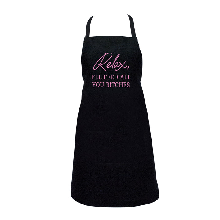 relax i'll feed all you bitches screen-print apron